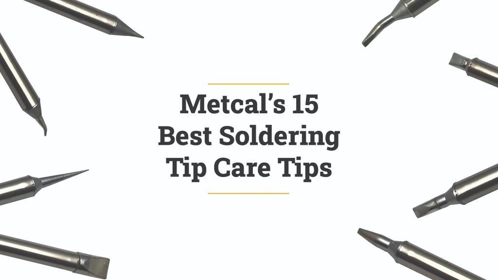 Metcal的15个最佳焊接头护理提示